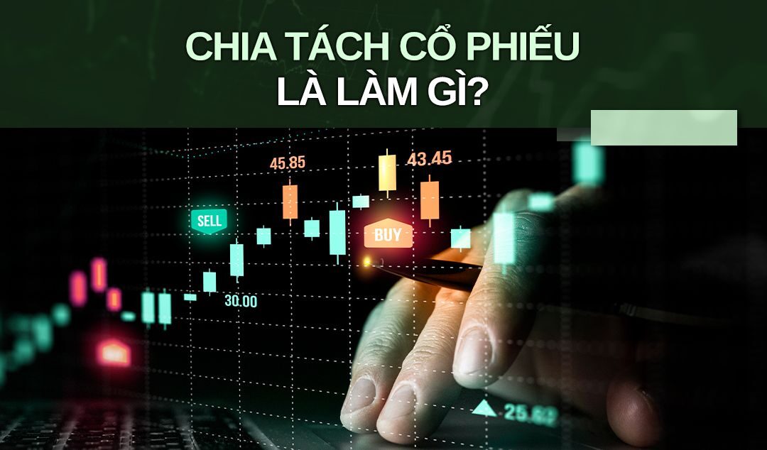 Chia tách cổ phiếu để làm gì: Thông tin, Đặc điểm, Công dụng và Cách đầu tư