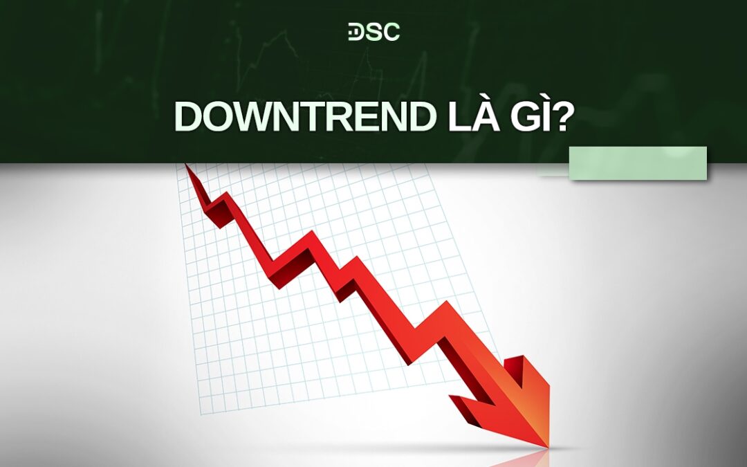 Down trend nghĩa là gì: Khái niệm, Dấu hiệu, Giai đoạn và Chiến lược ứng phó