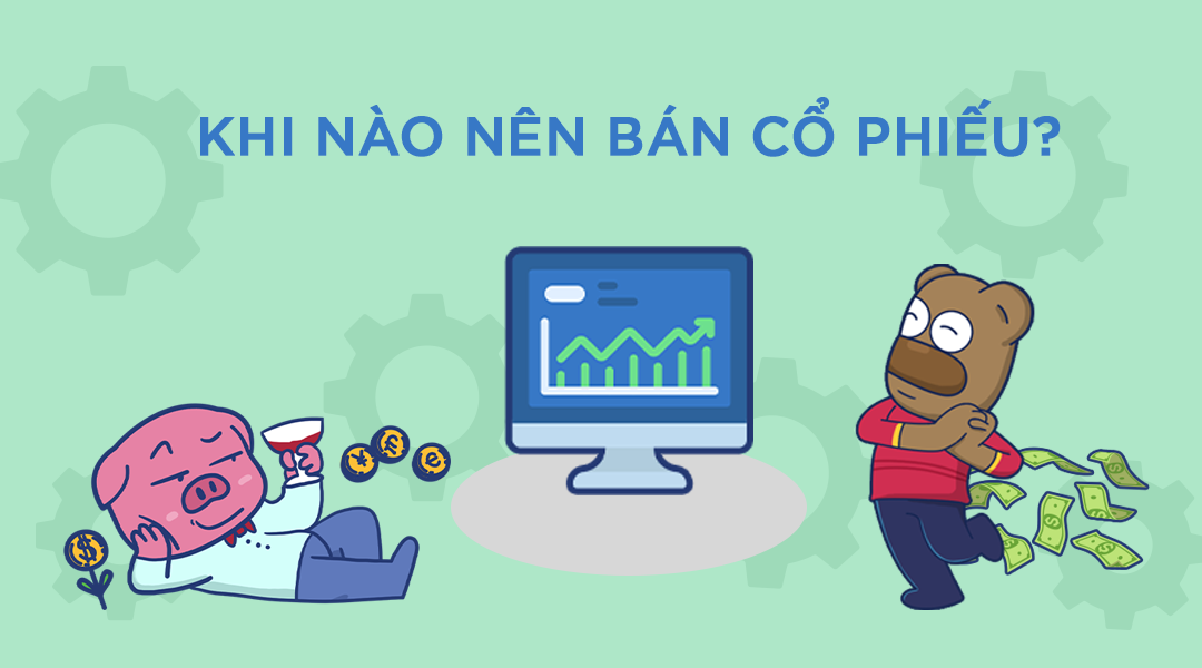 Khi nào nên bán cổ phiếu: Dấu hiệu, Thời điểm, Chiến lược và Kinh nghiệm đầu tư