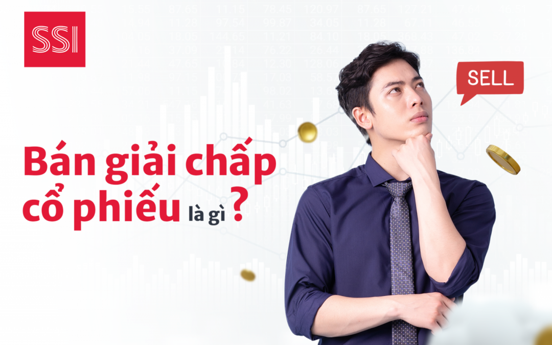 Tại sao bị bán giải chấp cổ phiếu: Thông tin, Nguyên nhân, Quy trình và Cách phòng ngừa