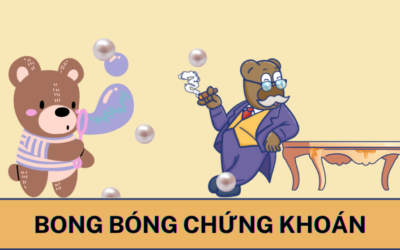Hiện tượng bong bóng trên thị trường chứng khoán: Thông tin, Dấu hiệu, Nguyên nhân và Cách phòng ngừa