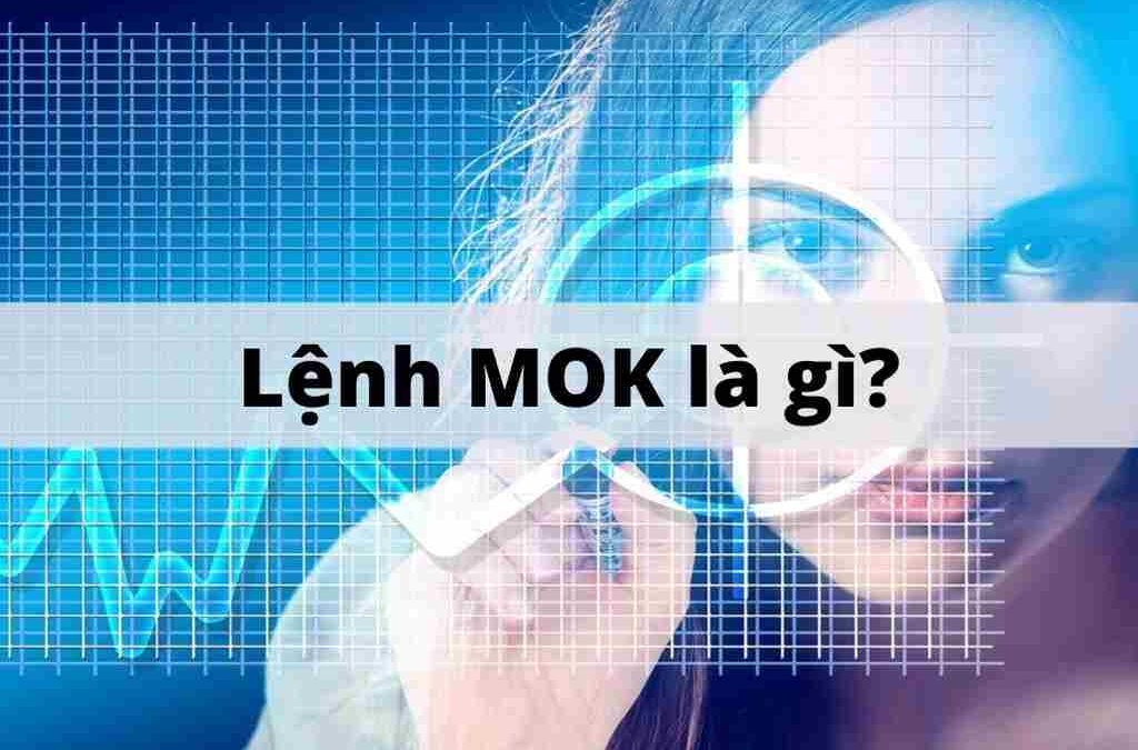 Lệnh MOK trong chứng khoán: Thông tin, Đặc điểm, Nguyên tắc và Cách sử dụng